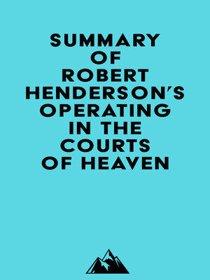 cover image of Summary of Robert Henderson's Operating in the Courts of Heaven